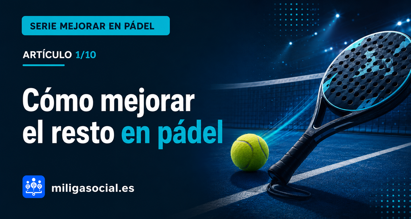 Cómo mejorar el resto en pádel y empezar el punto sin regalarlo