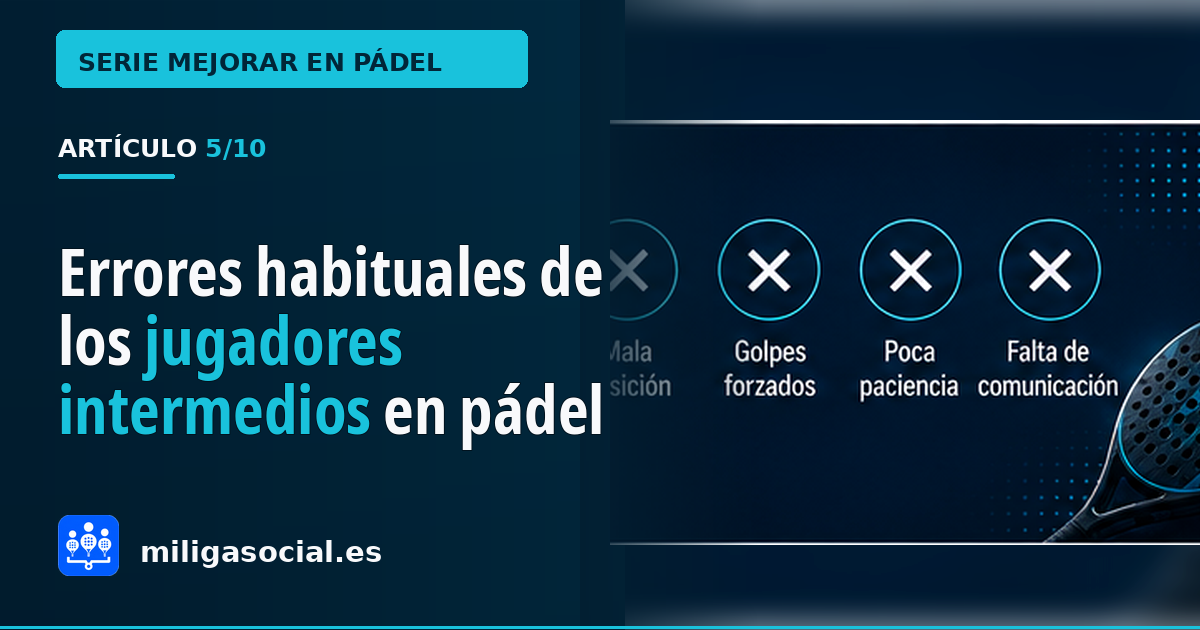 Errores habituales de los jugadores de nivel intermedio en pádel