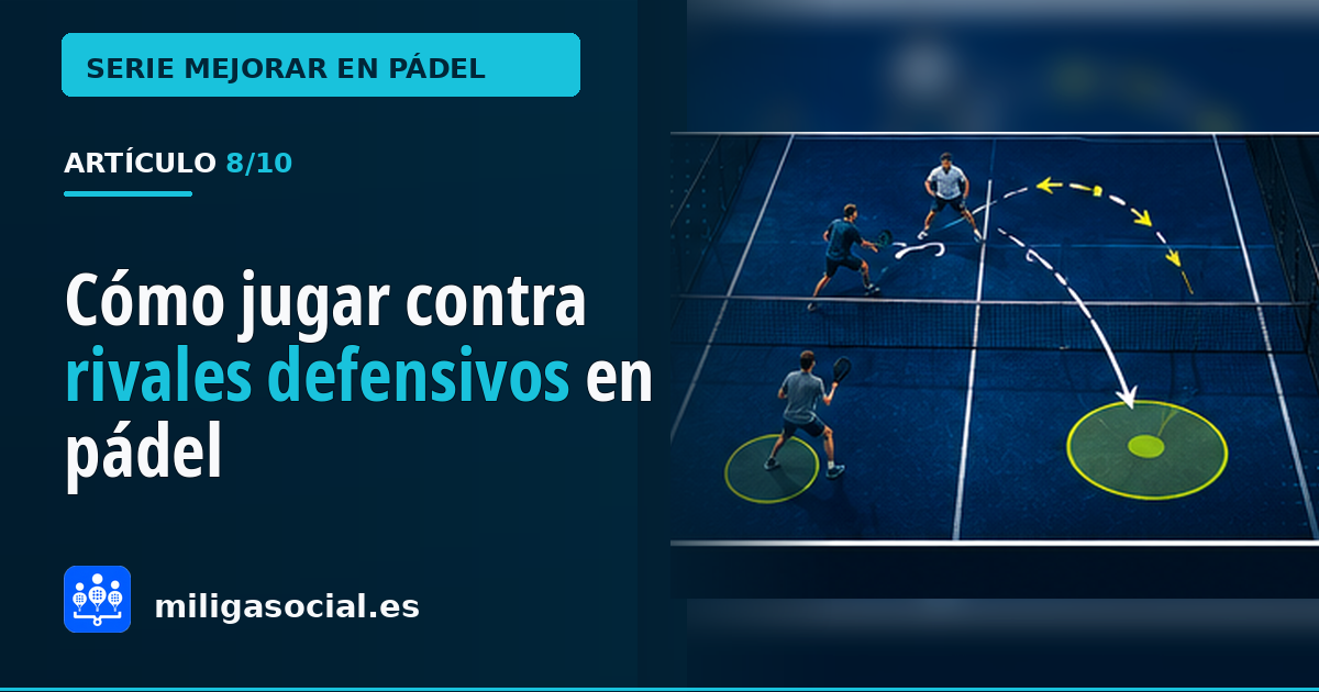 Cómo jugar contra rivales defensivos que hacen muchos globos en pádel