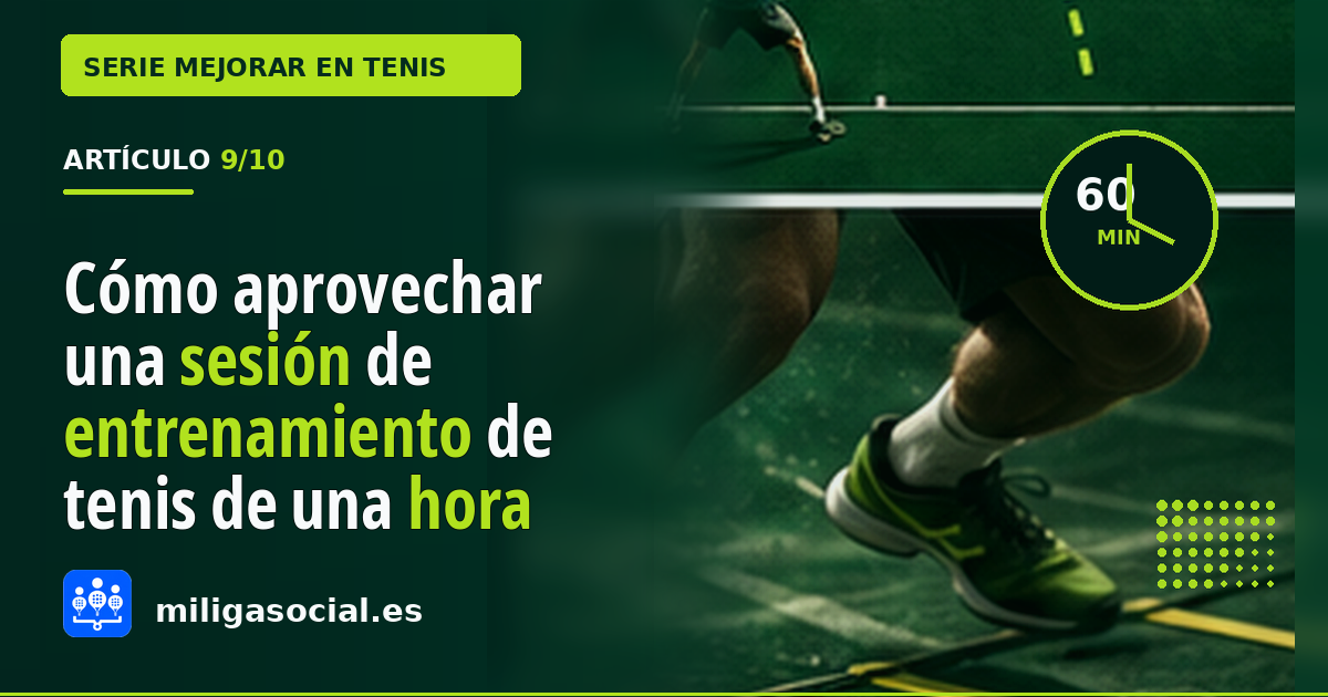 Cómo aprovechar una sesión de entrenamiento de tenis de una hora