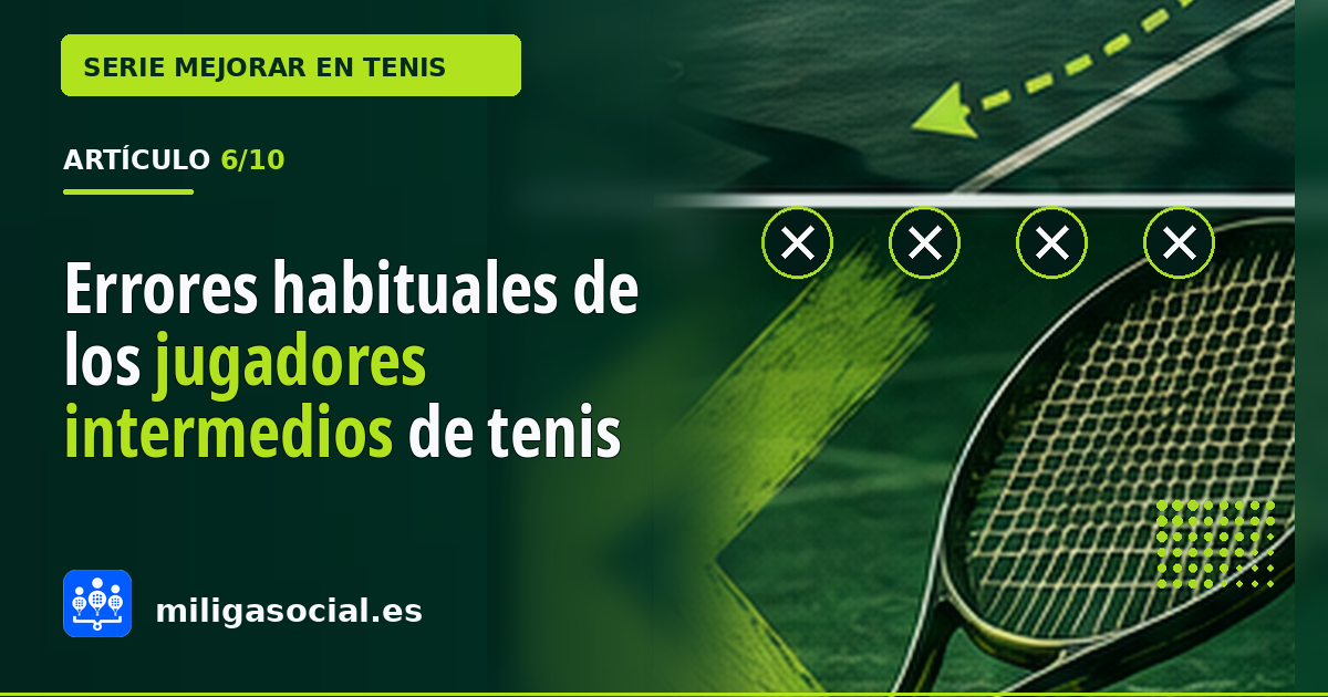 Errores habituales de los jugadores intermedios de tenis